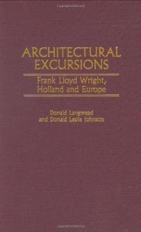 cover of the book Architectural Excursions: Frank Lloyd Wright, Holland and Europe (Contributions to the Study of Art and Architecture)