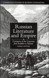 cover of the book Russian Literature and Empire: Conquest of the Caucasus from Pushkin to Tolstoy