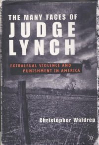 cover of the book The Many Faces of Judge Lynch: Extralegal Violence and Punishment in America