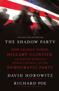 cover of the book The Shadow Party: How George Soros, Hillary Clinton, and Sixties Radicals Seized Control of the Democratic Party