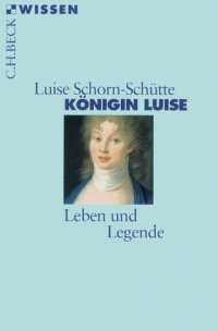 cover of the book Konigin Luise. Leben und Legende (Beck Wissen)