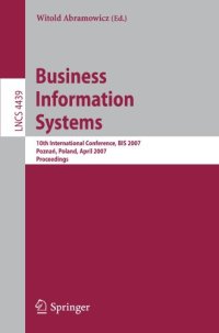 cover of the book Business Information Systems: 10th International Conference, BIS 2007, Poznan, Poland, April 25-27, 2007. Proceedings