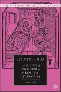 cover of the book Claustrophilia: The Erotics of Enclosure in Medieval Literature (The New Middle Ages)