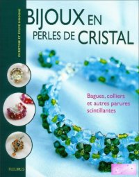 cover of the book Bijoux en perles de cristal : Bagues, colliers et autres parures scintillantes