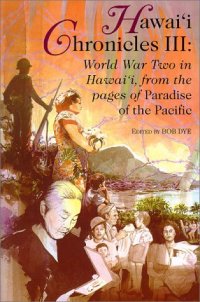 cover of the book Hawai'i Chronicles III: World War 2 in Hawaii, from the Pages of Paradise of the Pacific (Latitude 20 Books)