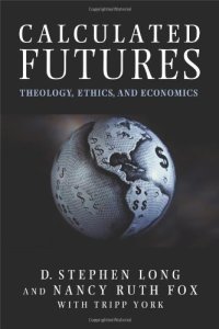 cover of the book Calculated Futures: Theology, Ethics and Economics