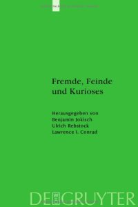 cover of the book Fremde, Feinde und Kurioses: Innen- und Aussenansichten unseres muslimischen Nachbarn (Studien Zur Geschichte Und Kultur Des Islamischen Orients, 24)