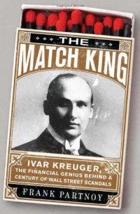 cover of the book The Match King: Ivar Kreuger, The Financial Genius Behind a Century of Wall Street Scandals