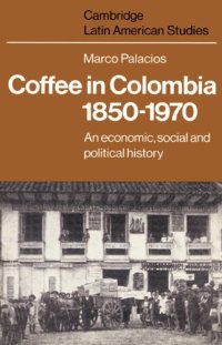 cover of the book Coffee in Colombia, 1850-1970: An Economic, Social and Political History