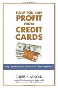 cover of the book How You Can Profit from Credit Cards: Using Credit to Improve Your Financial Life and Bottom Line