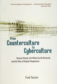 cover of the book From counterculture to cyberculture: Stewart Brand, the Whole Earth Network, and the rise of digital utopianism