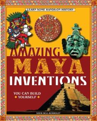 cover of the book Amazing Maya Inventions You Can Build Yourself (Build It Yourself series)