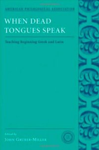 cover of the book When Dead Tongues Speak: Teaching Beginning Greek and Latin