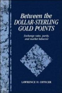 cover of the book Between the Dollar-Sterling Gold Points: Exchange Rates, Parity and Market Behavior (Studies in Macroeconomic History)