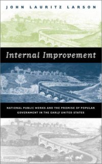 cover of the book Internal Improvement: National Public Works and the Promise of Popular Government in the Early United States