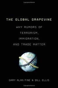 cover of the book The Global Grapevine: Why Rumors of Terrorism, Immigration, and Trade Matter