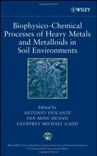 cover of the book Biophysico-Chemical Processes of Heavy Metals and Metalloids in Soil Environments (Wiley Series Sponsored by IUPAC in Biophysico-Chemical Processes in        Environmental Systems)