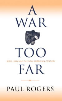 cover of the book A War Too Far : Iraq, Iran and the New American Century (2006)