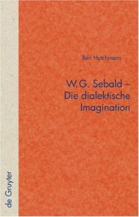 cover of the book W.G. Sebald  Die dialektische Imagination (Quellen Und Forschunger Zur Literatur Und Kulturgeschichte) (German Edition)