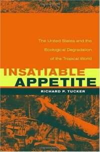 cover of the book Insatiable Appetite: The United States and the Ecological Degradation of the Tropical World