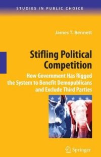 cover of the book Stifling Political Competition: How Government Has Rigged the System to Benefit Demopublicans and Exclude Third Parties