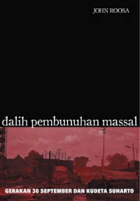 cover of the book Dalih Pembunuhan Massal: Gerakan 30 September dan Kudeta Suharto