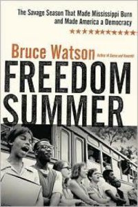 cover of the book Freedom Summer: The Savage Season That Made Mississippi Burn and Made America a Democracy