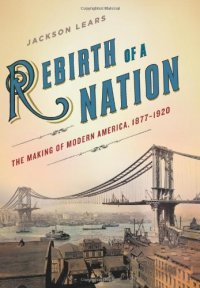 cover of the book Rebirth of a Nation: The Making of Modern America, 1877-1920 (American History)