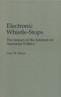 cover of the book Electronic Whistle-Stops: The Impact of the Internet on American Politics (Praeger Series in Political Communication)