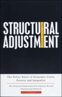 cover of the book Structural Adjustment: The SAPRI Report: The Policy Roots of Economic Crisis, Poverty and Inequality