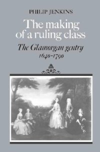 cover of the book The Making of a Ruling Class: The Glamorgan Gentry 1640-1790