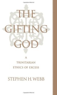 cover of the book The Gifting God: A Trinitarian Ethics of Excess (Oxford studies in anthropological linguistics)