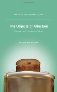 cover of the book The Objects of Affection: Semiotics and Consumer Culture (Semiotics and Popular Culture)