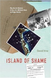 cover of the book Island of Shame: The Secret History of the U.S. Military Base on Diego Garcia