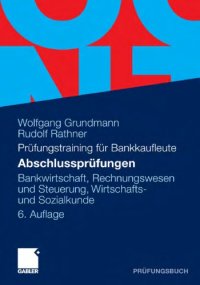 cover of the book Prufungstraining fur Bankkaufleute: Abschlussprufungen: Bankwirtschaft, Rechnungswesen und Steuerung, Wirtschafts- und Sozialkunde. 6. Auflage (Prufungsbuch)