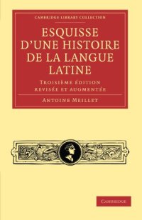 cover of the book Esquisse d’une histoire de la langue latine: Troisieme edition revisee et augmentee