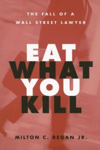 cover of the book Eat What You Kill: The Fall of a Wall Street Lawyer