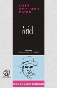 cover of the book Ariel (Coleccion Clasicos De La Literatura Latinoamericana Carrascalejo De La Jara) (Spanish Edition)