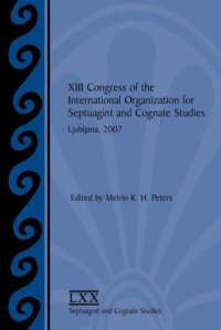 cover of the book XIII Congress of the International Organization for Septuagint and Cognate Studies: Ljubljana, 2007 (SBL Septuagint and Cognate Studies 55)