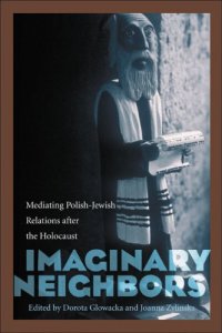 cover of the book Imaginary Neighbors: Mediating Polish-Jewish Relations after the Holocaust