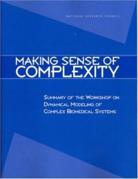 cover of the book Making Sense of Complexity: Summary of the Workshop on Dynamical Modeling of Complex Biomedical Systems (Compass Series)