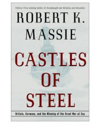 cover of the book Castles of Steel: Britain, Germany, and the Winning of the Great War at Sea