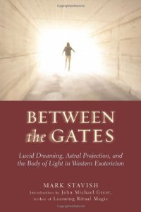 cover of the book Between the Gates: Lucid Dreaming, Astral Projection, and the Body of Light in Western Esotericism