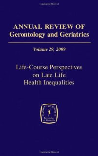 cover of the book Annual Review of Gerontology and Geriatrics, Volume 29, 2009: Life-Course Perspectives on Late Life Health Inequalities