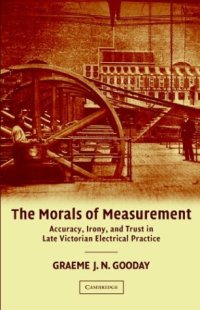 cover of the book The Morals of Measurement: Accuracy, Irony, and Trust in Late Victorian Electrical Practice