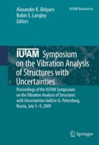 cover of the book IUTAM Symposium on the Vibration Analysis of Structures with Uncertainties: Proceedings of the IUTAM Symposium on the Vibration Analysis of Structures with Uncertainties held in St. Petersburg, Russia, July 5–9, 2009