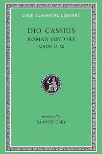 cover of the book Dio Cassius: Roman History (Books 46-50)