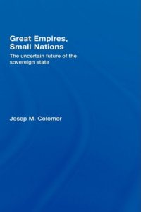 cover of the book Great Empires, Small Nations: The Uncertain Future of the Sovereign State