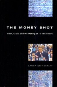 cover of the book The Money Shot: Trash, Class, and the Making of TV Talk Shows