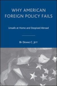 cover of the book Why American Foreign Policy Fails: Unsafe at Home and Despised Abroad